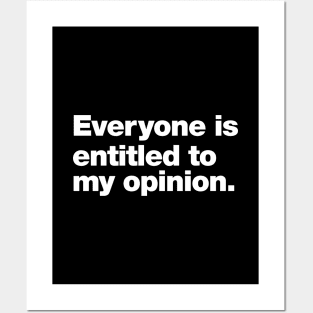 Everyone is entitled to my opinion. Posters and Art